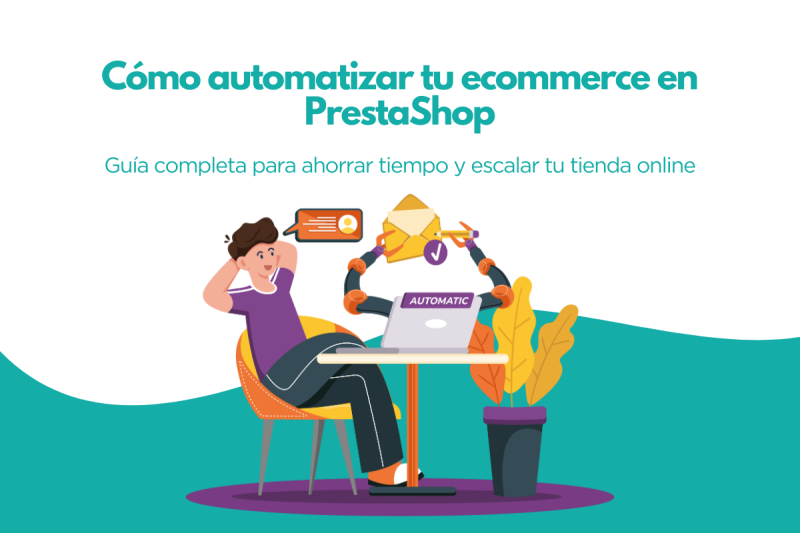 Cómo automatizar tu ecommerce en PrestaShop: Guía completa para ahorrar tiempo y escalar tu tienda online