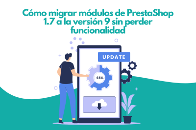 Cómo migrar módulos de PrestaShop 1.7 a la versión 9 sin perder funcionalidad