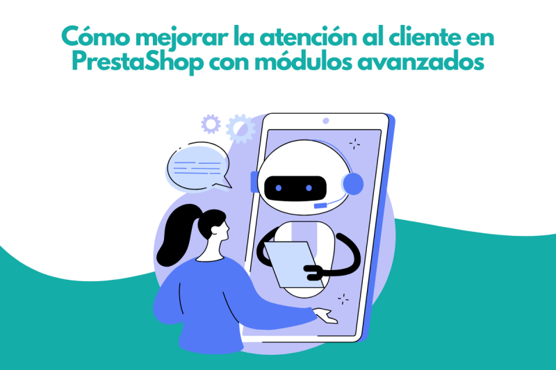 Cómo mejorar la atención al cliente en PrestaShop con módulos avanzados