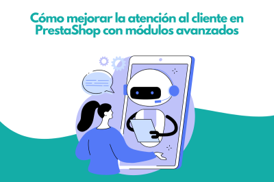 Cómo mejorar la atención al cliente en PrestaShop con módulos avanzados