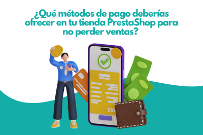 ¿Qué métodos de pago deberías ofrecer en tu tienda PrestaShop para no perder ventas? 