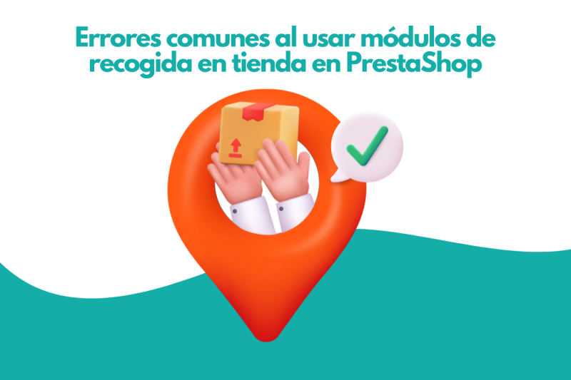 Errores comunes al usar módulos de recogida en tienda en PrestaShop